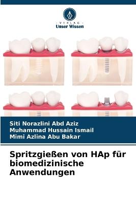 Spritzgießen von HAp für biomedizinische Anwendungen - Siti Norazlini Abd Aziz,Muhammad Hussain Ismail,Mimi Azlina Abu Bakar - cover