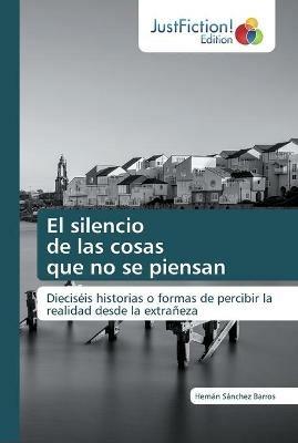 El silencio de las cosas que no se piensan - Hernan Sanchez Barros - cover