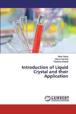 Introduction of Liquid Crystal and their Application - Hiren Variya,Vikram Panchal,Ravindra Solanki - cover