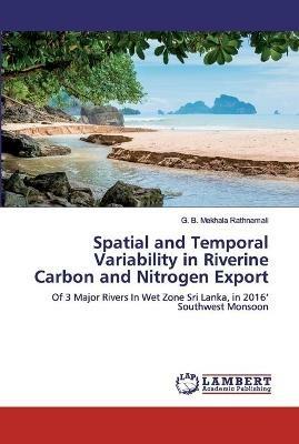 Spatial and Temporal Variability in Riverine Carbon and Nitrogen Export - G B Mekhala Rathnamali - cover