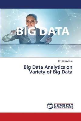 Big Data Analytics on Variety of Big Data - Yojna Arora - cover