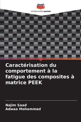 Caractérisation du comportement à la fatigue des composites à matrice PEEK - Najim Saad,Adwaa Mohammed - cover