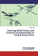 Intoning Birds Poetry and Cultural Transformation in Tang & Song China