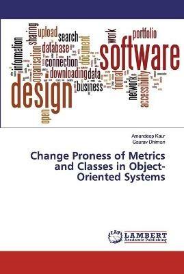 Change Proness of Metrics and Classes in Object-Oriented Systems - Amandeep Kaur,Gaurav Dhiman - cover