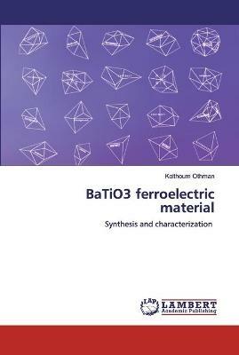BaTiO3 ferroelectric material - Kolthoum Othman - cover