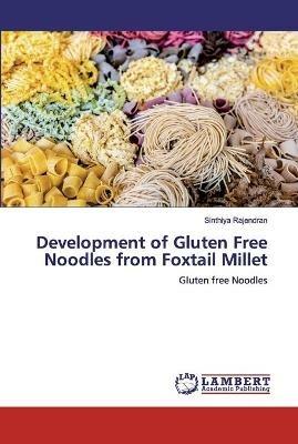 Development of Gluten Free Noodles from Foxtail Millet - Sinthiya Rajendran - cover