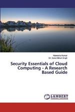 Security Essentials of Cloud Computing - A Research Based Guide
