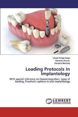 Loading Protocols In Implantology - Vishal Partap Singh,Narendra Kumar,Humaira Mushtaq - cover
