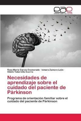 Necesidades de aprendizaje sobre el cuidado del paciente de Parkinson - Rosa Maria Garcia Enamorado,Ismara Zamora Leon,Odalis Tabernilla Guerra - cover