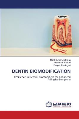Dentin Biomodification - Mohit Kumar Jyotiyana,Ashwini B Prasad,Deepak Raisingani - cover