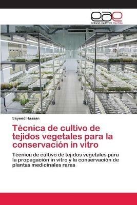 Tecnica de cultivo de tejidos vegetales para la conservacion in vitro - Sayeed Hassan - cover