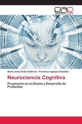Neurociencia Cognitiva - Maria Jesus Avila Gutierrez,Francisco Aguayo Gonzalez - cover