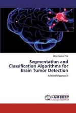 Segmentation and Classification Algorithms for Brain Tumor Detection