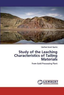 Study of the Leaching Characteristics of Tailing Materials - Godfred Ansah Nyarko - cover