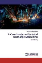 A Case Study on Electrical Discharge Machining