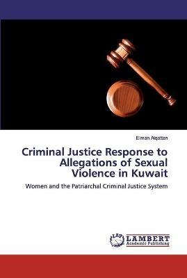 Criminal Justice Response to Allegations of Sexual Violence in Kuwait - Eiman Alqattan - cover