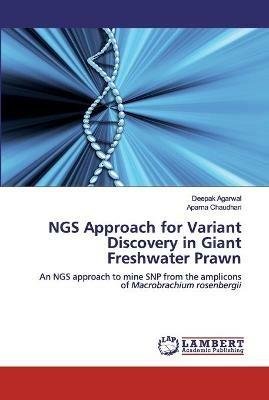NGS Approach for Variant Discovery in Giant Freshwater Prawn - Deepak Agarwal,Aparna Chaudhari - cover