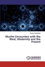 Muslim Encounters with the West, Modernity and the Present