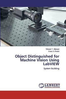 Object Distinguished for Machine Vision Using LabVIEW - Wisam T Abbood,Enas A Khalid - cover