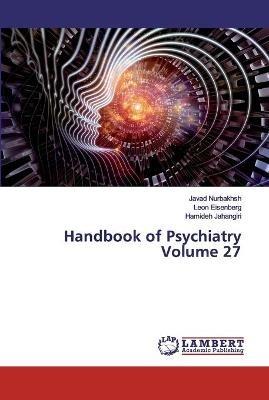 Handbook of Psychiatry Volume 27 - Javad Nurbakhsh,Leon Eisenberg,Hamideh Jahangiri - cover