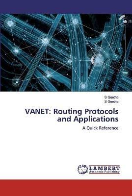 Vanet: Routing Protocols and Applications - S Geetha - cover