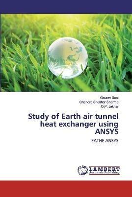 Study of Earth air tunnel heat exchanger using ANSYS - Gaurav Soni,Chandra Shekhar Sharma,O P Jakhar - cover