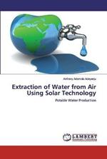 Extraction of Water from Air Using Solar Technology