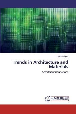Trends in Architecture and Materials - Monika Gupta - cover