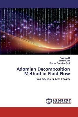 Adomian Decomposition Method in Fluid Flow - Payam Jalili,Bahram Jalili,Davood Domairry Ganji - cover