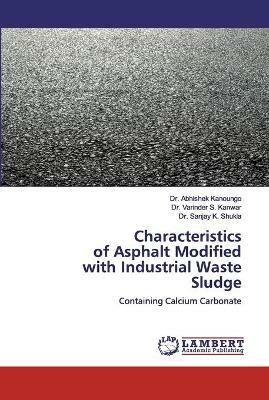Characteristics of Asphalt Modifiedwith Industrial Waste Sludge - Abhishek Kanoungo,Varinder S Kanwar,Sanjay K Shukla - cover
