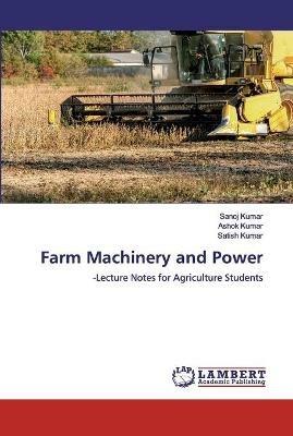 Farm Machinery and Power - Sanoj Kumar,Ashok Kumar,Satish Kumar - cover