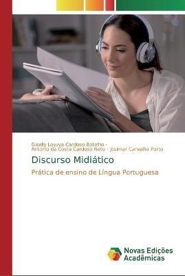 Discurso Midiatico - Giselly Loyvva Cardoso Botelho,Antonio Da Costa Cardoso Neto,Josimar Carvalho Porto - cover