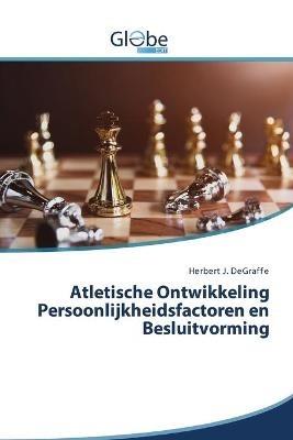 Atletische Ontwikkeling Persoonlijkheidsfactoren en Besluitvorming - Herbert J Degraffe - cover
