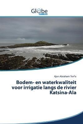 Bodem- en waterkwaliteit voor irrigatie langs de rivier Katsina-Ala - Ajon Abraham Terfa - cover