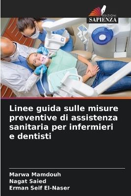 Linee guida sulle misure preventive di assistenza sanitaria per infermieri e dentisti - Marwa Mamdouh,Nagat Saied,Erman Seif El-Naser - cover