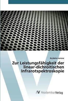 Zur Leistungsfahigkeit der linear-dichroitischen Infrarotspektroskopie - Bojidarka Ivanova - cover