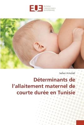 Déterminants de l'allaitement maternel de courte durée en Tunisie - Sofien Atitallah - cover