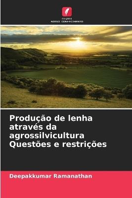 Produção de lenha através da agrossilvicultura Questões e restrições - Deepakkumar Ramanathan - cover