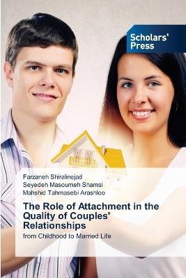 The Role of Attachment in the Quality of Couples' Relationships - Farzaneh Shiralinejad,Seyedeh Masoumeh Shamsi,Mahshid Tahmasebi Arashloo - cover