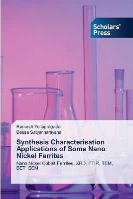 Synthesis Characterisation Applications of Some Nano Nickel Ferrites - Ramesh Yellapragada,Bassa Satyannarayana - cover