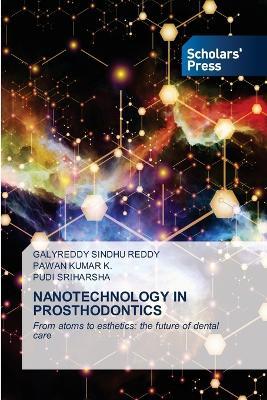 Nanotechnology in Prosthodontics - Galyreddy Sindhu Reddy,Pawan Kumar K,Pudi Sriharsha - cover