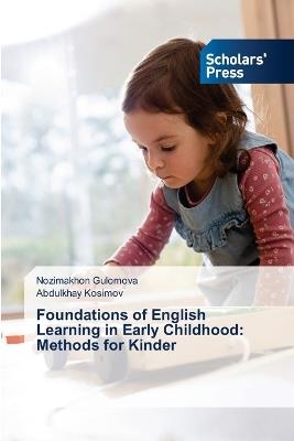 Foundations of English Learning in Early Childhood: Methods for Kinder - Nozimakhon Gulomova,Abdulkhay Kosimov - cover
