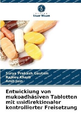 Entwicklung von mukoadhäsiven Tabletten mit unidirektionaler kontrollierter Freisetzung - Surya Prakash Gautam,Rajeev Kharb,Amit Jain - cover