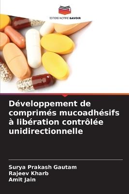 Développement de comprimés mucoadhésifs à libération contrôlée unidirectionnelle - Surya Prakash Gautam,Rajeev Kharb,Amit Jain - cover