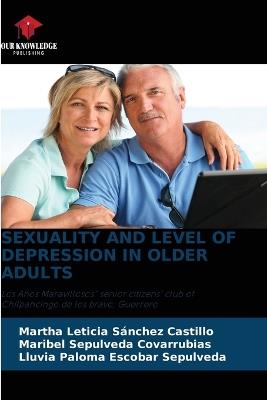 Sexuality and Level of Depression in Older Adults - Martha Leticia Sánchez Castillo,Maribel Sepulveda Covarrubias,Lluvia Paloma Escobar Sepulveda - cover
