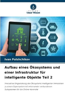 Aufbau eines Ökosystems und einer Infrastruktur für intelligente Objekte Teil 2 - Ivan Polshchikov - cover