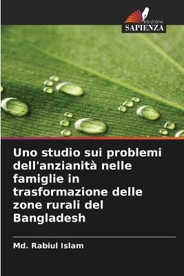 Uno studio sui problemi dell'anzianità nelle famiglie in trasformazione delle zone rurali del Bangladesh - MD Rabiul Islam - cover