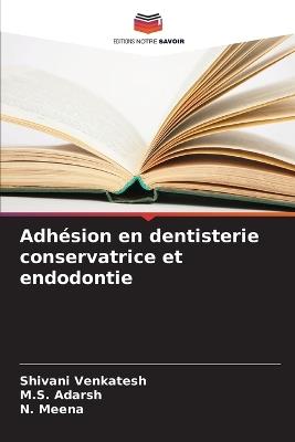 Adhésion en dentisterie conservatrice et endodontie - Shivani Venkatesh,M S Adarsh,N Meena - cover