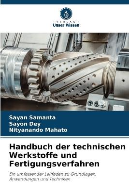 Handbuch der technischen Werkstoffe und Fertigungsverfahren - Sayan Samanta,Sayon Dey,Nityanando Mahato - cover