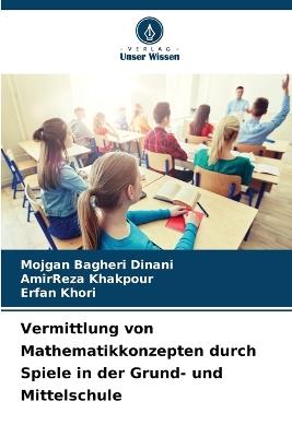 Vermittlung von Mathematikkonzepten durch Spiele in der Grund- und Mittelschule - Mojgan Bagheri Dinani,Amirreza Khakpour,Erfan Khori - cover